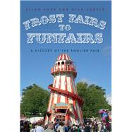 Frost Fairs to Funfairs A History of the English Fair