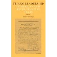 Tejano Leadership in Mexican and Revolutionary Texas