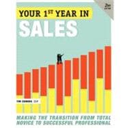 Your First Year in Sales, 2nd Edition Making the Transition from Total Novice to Successful Professional