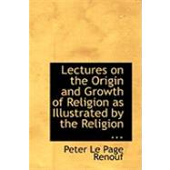 Lectures on the Origin and Growth of Religion As Illustrated by the Religion of the Ancient Babylonians