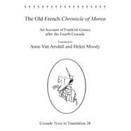 The Old French Chronicle of Morea: An Account of Frankish Greece after the Fourth Crusade