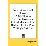 Men, Women and Books : A Selection of Sketches Essays and Critical Memoirs from His Uncollected Prose Writings Part One