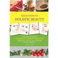 Your Guide to Holistic Beauty Using the Wisdom of Traditional Chinese Medicine