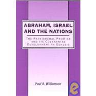 Abraham, Israel and the Nations The Patriarchal Promise and its Covenantal Development in Genesis