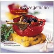 New Vegetarian: Bold and Beautiful Recipes for Every Occasion