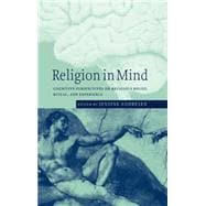 Religion in Mind: Cognitive Perspectives on Religious Belief, Ritual, and Experience