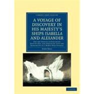 A Voyage of Discovery, Made Under the Orders of the Admiralty, in His Majesty's Ships Isabella and Alexander
