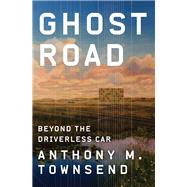 Ghost Road Beyond the Driverless Car