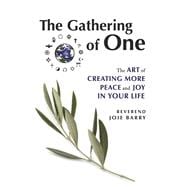 The Gathering of One The Art of Creating More Peace and Joy in Your Life