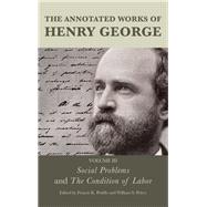 The Annotated Works of Henry George  Social Problems and The Condition of Labor