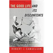 The Good Life and Its Discontents The American Dream in the Age of Entitlement