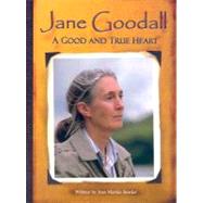 Jane Goodall : A Good and True Heart