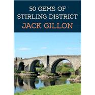 50 Gems of Stirling District The History & Heritage of the Most Iconic Places