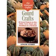 The Weekend Crafter®: Gourd Crafts 20 Great Projects to Dye, Paint, Cut, Carve, Bead and Woodburn in a Weekend