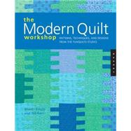 The Modern Quilt Workshop Patterns, Techniques, and Designs from the FunQuilts Studio