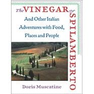 The Vinegar of Spilamberto And Other Italian Adventures with Food, Places and People