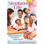 Stepfamily Life Why It Is Different - and How to Make It Work