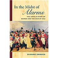 In the Midst of Alarms The Untold Story of Women and the War of 1812