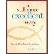 Kindle Book: A Still More Excellent Way: How St. Paul Points Us to Jesus (ASIN B001O5CYQI)