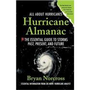 Hurricane Almanac The Essential Guide to Storms Past, Present, and Future