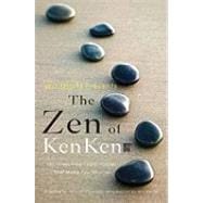 Will Shortz Presents the Zen of KenKen 100 Stress-Free Logic Puzzles That Make You Smarter