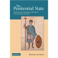 The Penitential State: Authority and Atonement in the Age of Louis the Pious, 814â€“840