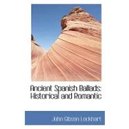 Ancient Spanish Ballads : Historical and Romantic