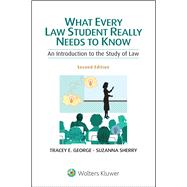 What Every Law Student Really Needs to Know An Introduction to the Study of Law
