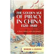The Golden Age of Piracy in China, 1520–1810 A Short History with Documents