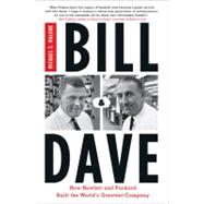 Bill and Dave : How Hewlett and Packard Built the World's Greatest Company