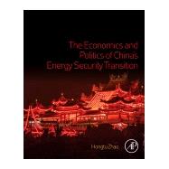 The Economics and Politics of China’s Energy Security Transition