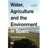Water, Agriculture and the Environment in Spain: can we square the circle?