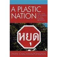 A Plastic Nation The Curse of Thainess in Thai-Burmese Relations,9780761831525