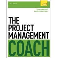 The Project Management Coach: Your Interactive Guide to Managing Projects