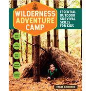 Wilderness Adventure Camp Essential Outdoor Survival Skills for Kids