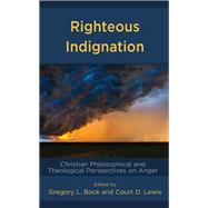 Righteous Indignation Christian Philosophical and Theological Perspectives on Anger