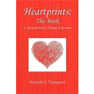 Heartprints: the Book : A Spiritual Being's Human Experience