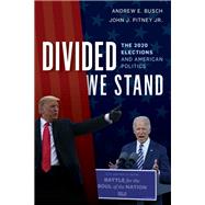 Divided We Stand The 2020 Elections and American Politics