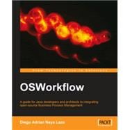 Osworkflow : A guide for Java developers and architects to integrating open-source Business Process Management