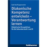 Diakonische Kompetenz Entwickeln - Verantwortung Lernen