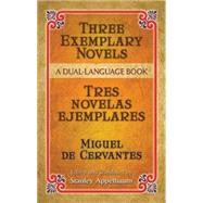 Three Exemplary Novels/Tres novelas ejemplares A Dual-Language Book