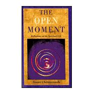 The Open Moment Reflections on the Spiritual Life