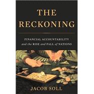 The Reckoning Financial Accountability and the Rise and Fall of Nations