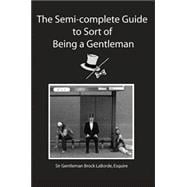 The Semi-complete Guide To Sort Of Being A Gentleman