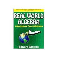 Real World Algebra : Understanding the Power of Mathematics