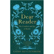 Dear Reader The Comfort and Joy of Books