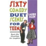 Sixty Comedy Duet Scenes for Teens: Real-life Situations for Laughter,9781566081528