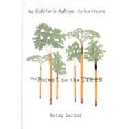 The Forest for the Trees An Editor's Advice to Writers