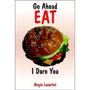 Go Ahead EAT : I Dare You