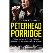 Peterhead Porridge Tales from the Funny Side of Scotland's Most Notorious Prison